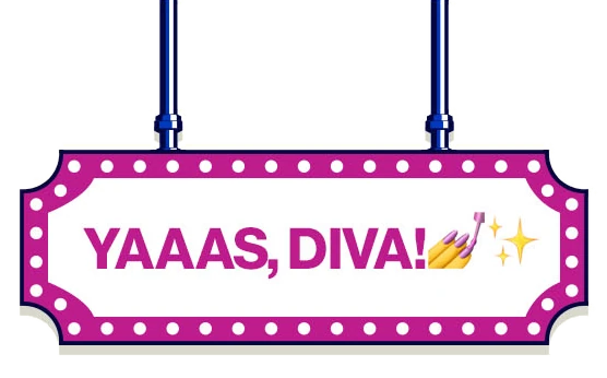 Yaaas, Diva!